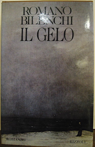 Romano Bilenchi Il gelo. Prefazione di Geno Pampaloni  1982 Milano Rizzoli Editore